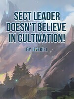 Sect Leader Doesn't Believe in Cultivation!
